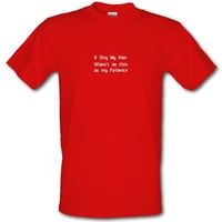 If only my hair wasn\'t as thin as my patience male t-shirt.