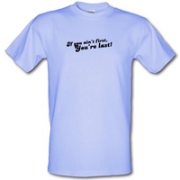 if you aint first youre last male t shirt
