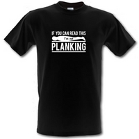 If You Can Read This I\'m Not Planking male t-shirt.