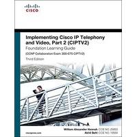 Implementing Cisco IP Telephony and Video: (CIPTV2) Foundation Learning Guide (CCNP Collaboration Exam 300-075 CIPTV2) Part 2 (Foundation Learning Gui