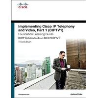 implementing cisco ip telephony and video ciptv1 foundation learning g ...