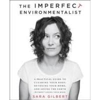 Imperfect Environmentalist : A Practical Guide to Clearing Your Body, Detoxing Your Home, and Saving the Earth (without Losing Your Mind)