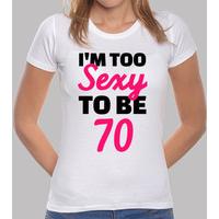 I\'m too sexy to be 70 birthday
