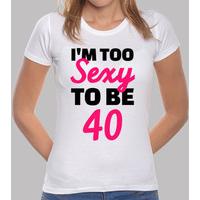 I\'m too sexy to be 40 birthday