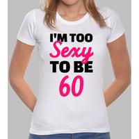 I\'m too sexy to be 60 birthday