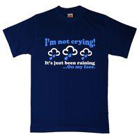 I\'m Not Crying Its Been Raining T Shirt.