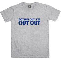 I\'m Out Out - Newsthump T Shirt