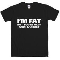 im fat but youre ugly t shirt