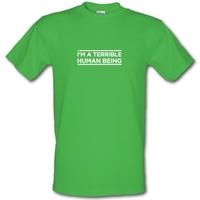 I\'m A Terrible Human Being male t-shirt.