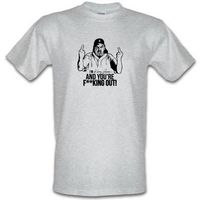 I\'m Kenny Powers And You\'re F**king Out! male t-shirt.
