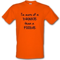 I\'m more of a drinkie than a foodie male t-shirt.