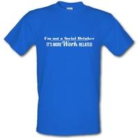 i\'m not a social drinker - it\'s more work related male t-shirt.