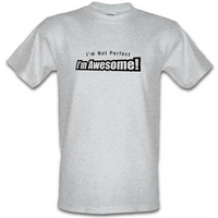 I\'m Not Perfect I\'m Awesome! male t-shirt.