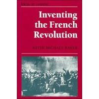 Inventing the French Revolution: Essays on French Political Culture in the Eighteenth Century (Ideas in Context)