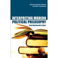 Interpreting Modern Political Philosophy From Machiavelli to Marx