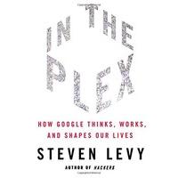 In The Plex: How Google Thinks, Works, and Shapes Our Lives