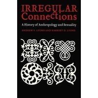Irregular Connections: A History of Anthropology and Sexuality (Critical Studies in the History of Anthropology)