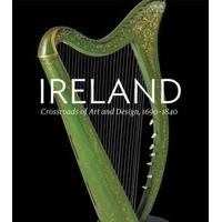 Ireland: Crossroads of Art and Design, 1690--1840
