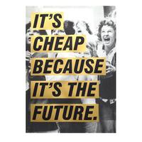 Its Cheap Because It\'s The Future - Gold By Jono Boyle