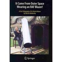 It Came from Outer Space Wearing an RAF Blazer! : A Fan\'s Biography of Sir Patrick Moore