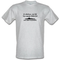 its before not b4 you speak english not battleships male t shirt