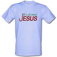 It\'s All About Jesus male t-shirt.