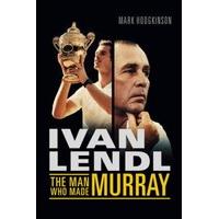 Ivan Lendl- The Man Who Made Murray