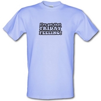 I\'ve Got That Friday Feeling male t-shirt.