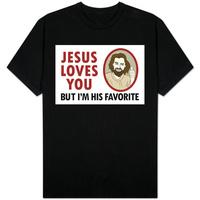 Jesus Loves You But I\'m His Favorite