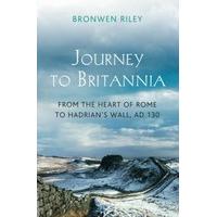 Journey to Britannia: From the Heart of Rome to Hadrian\'s Wall, AD 130