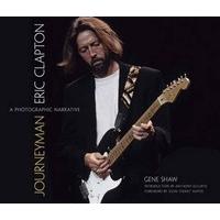 Journeyman: Eric Clapton -- A Photographic Narrative (Calla Editions)
