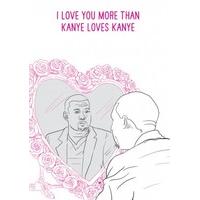 Kanye Loves Kanye| Valentine\'s Day Card |VA1034SCR