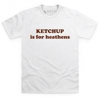 Ketchup is for Heathens T Shirt