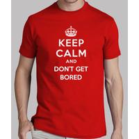 keep calm and dont get bored