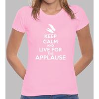 keep calm and live for the applause