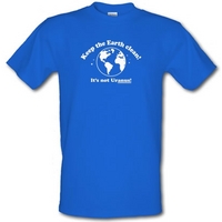 Keep The Earth Clean! It\'s Not Uranus! male t-shirt.
