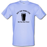 Keep your friends close but your beer closer male t-shirt.