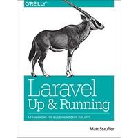 Laravel - Up and Running: A Framework for Building Modern PHP Apps