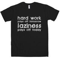 Laziness Pays Off Today T Shirt