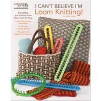 Leisure Arts - I Can\'t Believe I\'m Loom Knitting! 235442