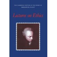 Lectures on Ethics (The Cambridge Edition of the Works of Immanuel Kant)