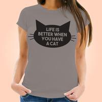 Life Is Better When You Have A Cat  Womens T-shirt