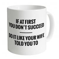 Like Your Wife Told You Mug