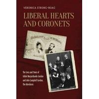 Liberal Hearts and Coronets The Lives and Times of Ishbel Marjoribanks Gordon and John Campbell Gord