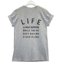 Life Is What Happens T Shirt