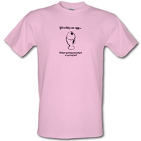 lifes like an egg either getting smashed or getting laid male t shirt