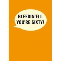 London- Bleedin\'ell You\'re Sixty! | Happy Birthday Card | DI1039