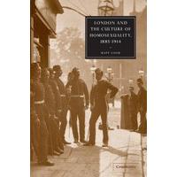 London and the Culture of Homosexuality, 1885-1914 (Cambridge Studies in Nineteenth-Century Literature and Culture)