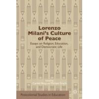 Lorenzo Milani\'s Culture of Peace: Essays on Religion, Education, and Democratic Life (Postcolonial Studies in Education)