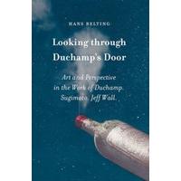 Looking through Duchamp\'s Door: Art and Perspective in the Work of Duchamp. Sugimoto. Jeff Wall.